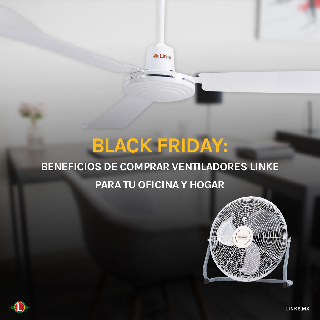 Black Friday: Beneficios de Comprar Ventiladores Linke para tu Oficina y Hogar