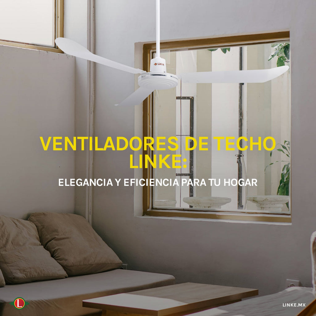 Ventiladores de Techo Linke: Elegancia y eficiencia para tu hogar