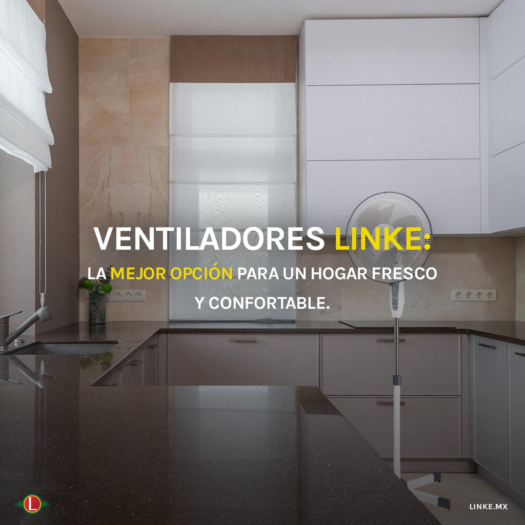 Ventiladores Linke: La mejor inversión para un hogar fresco y confortable